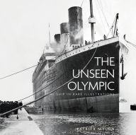 Title: The Unseen Olympic: The Ship in Rare Illustrations, Author: Patrick Mylon