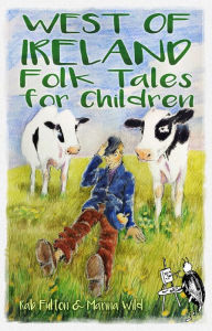 Title: West of Ireland Folk Tales for Children, Author: Rab Fulton