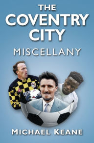 Title: The Coventry City Miscellany, Author: Michael Keane