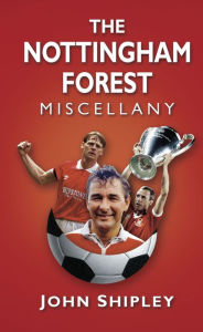 Title: The Nottingham Forest Miscellany, Author: John Shipley