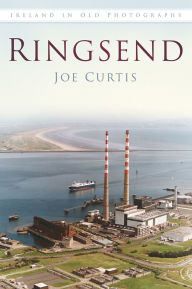 Title: Ringsend: Ireland In Old Photographs, Author: Joe Curtis