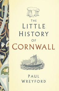 Title: The Little History of Cornwall, Author: Paul Wreyford