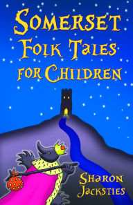 Title: Somerset Folk Tales for Children, Author: Sharon Jacksties