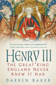 Title: Henry III: The Great King England Never Knew It Had, Author: Darren Baker