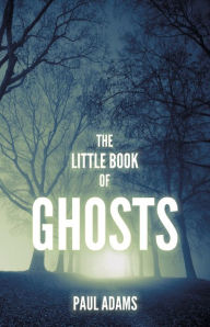 Title: The Little Book of Ghosts, Author: Paul Adams