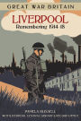 Great War Britain Liverpool: Remembering 1914-18: Remembering 1914-18