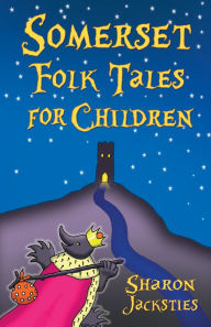 Title: Somerset Folk Tales for Children, Author: Sharon Jacksties