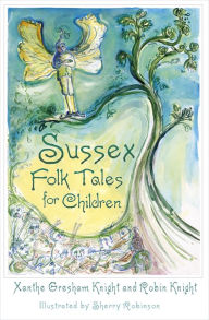 Title: Sussex Folk Tales for Children, Author: Xanthe Gresham-Knight