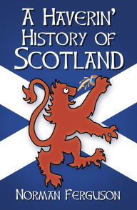 Title: A Haverin' History of Scotland, Author: Norman Ferguson