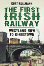 The First Irish Railway: Westland Row to Kingstown