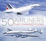 Title: 50 Airliners that Changed Flying, Author: Matt Falcus