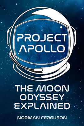 Project Apollo The Moon Odyssey Explained By Norman Ferguson Hardcover Barnes Noble