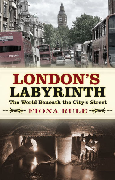 London's Labyrinth: the World Beneath City's Streets