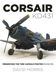 Title: Corsair KD431: Preserving The Time Capsule Fighter Revisited, Author: David Morris