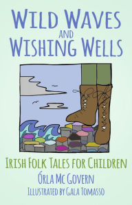 Title: Wild Waves and Wishing Wells: Irish Folk Tales for Children, Author: ïrla Mc Govern