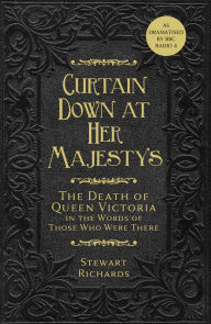 Download new free books online Curtain Down at Her Majesty's: The Death of Queen Victoria in the Words of Those Who Were There