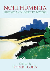 Title: Northumbria: History and Identity 547-2000, Author: Robert Colls