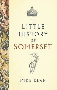 Title: The Little History of Somerset, Author: Mike Dean