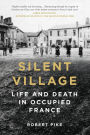 Silent Village: Life and Death in Occupied France
