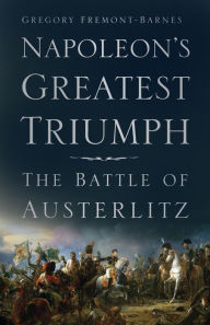 Ebook download for android phone Napoleon's Greatest Triumph: The Battle of Austerlitz in English by Gregory Fremont-Barnes