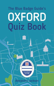 Title: The Blue Badge Guide's Oxford Quiz Book, Author: Alexandra Jackson