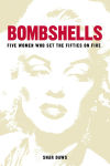 Alternative view 1 of Bombshells: Five Women Who Set the Fifties on Fire