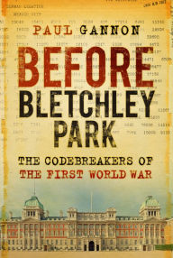 Free ebooks to download on nook Before Bletchley Park: The Codebreakers of the First World War PDF FB2 iBook 9780750992466 (English Edition)