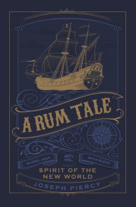 Title: A Rum Tale: Spirit of the New World, Author: Joseph Piercy