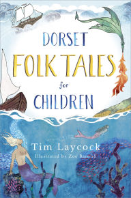 Title: Dorset Folk Tales for Children, Author: Tim Laycock