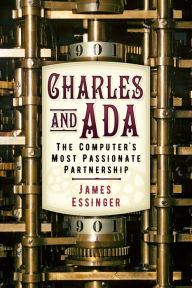 Title: Charles and Ada: The Computer's Most Passionate Partnership, Author: James Essinger