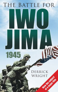 Title: The Battle for Iwo Jima 1945, Author: Derrick Wright