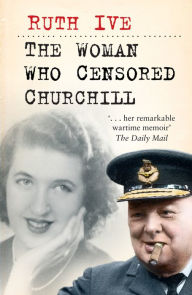 Title: The Woman Who Censored Churchill, Author: Ruth Ive