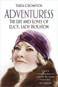 Title: Adventuress: The Life and Loves of Lucy, Lady Houston, Author: Teresa Crompton