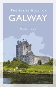 Title: The Little Book of Galway, Author: Helen Lee