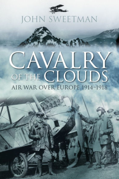 Cavalry of the Clouds: Air War Over Europe 1914-1918