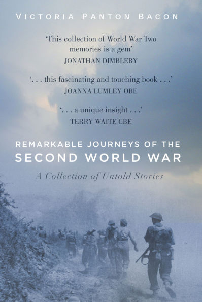 Remarkable Journeys of the Second World War: A Collection Untold Stories