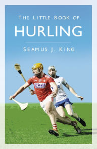 Title: The Little Book of Hurling, Author: Seamus King