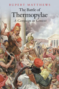 Title: The Battle of Thermopylae: A Campaign in Context, Author: Rupert Matthews