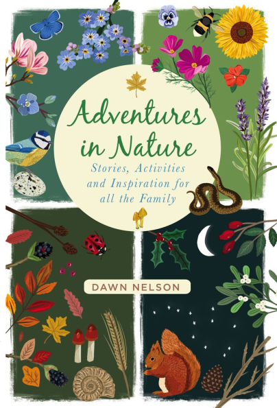 Adventures Nature: Stories, Activities and Inspiration for all the Family