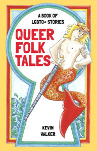 Title: Queer Folk Tales: A Book of LGBTQ Stories, Author: Kevin Walker