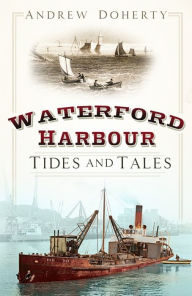 Title: Waterford Harbour: Tides and Tales, Author: Andrew Doherty