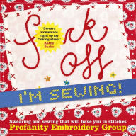 Free audio book downloads Fuck Off, I'm Sewing!: Swearing and Sewing That Will Have You in Stitches by 