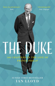 Title: The Duke: 100 Chapters in the Life of Prince Philip, Author: Ian Lloyd