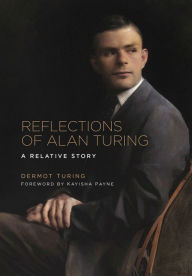 Title: Reflections of Alan Turing: A Relative Story, Author: Dermot Turing