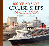 Title: 100 Years of Cruise Ships in Colour, Author: William H. Miller