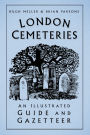 London Cemeteries: An Illustrated Guide and Gazetteer