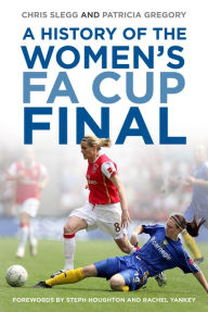 Title: A History of the Women's FA Cup Final, Author: Chris Slegg