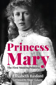 Title: Princess Mary: The First Modern Princess, Author: Elisabeth Basford