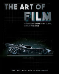 Title: The Art of Film: Working on James Bond, Aliens, Batman and More, Author: Terry Ackland-Snow