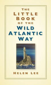 Title: The Little Book of the Wild Atlantic Way, Author: Helen Lee